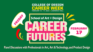 School of Art and Design Carer Futures. Friday, February 17. Panel Discussions with professionals in art, art and technology, and product design